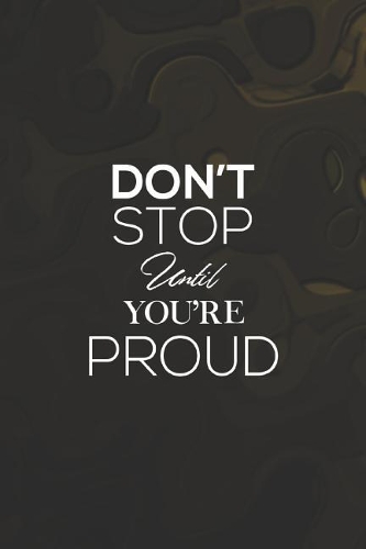 Don't Stop Until You're Proud