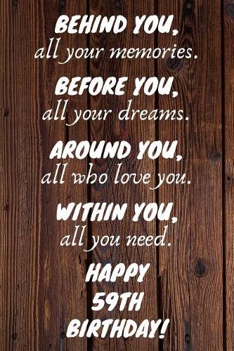 Behind You All Your Memories Before You All Your Dreams Happy 59th Birthday: 59th Birthday Journal / Notebook / Diary / Unique Greeting Card Gift Alternative