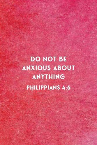 Do Not Be Anxious About Anything Philippians 4
