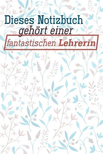 Dieses Notizbuch gehört einer fantastischen Lehrerin: Lehrer-Kalender im DinA 5 Format für Lehrerinnen und Lehrer Organizer Schuljahresplaner für Pädagogen