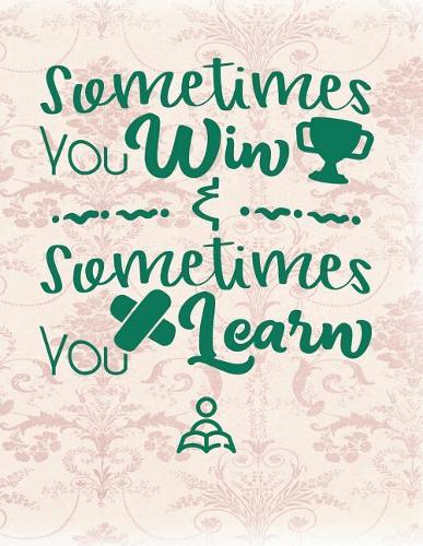 Sometimes You Win Sometimes You Learn