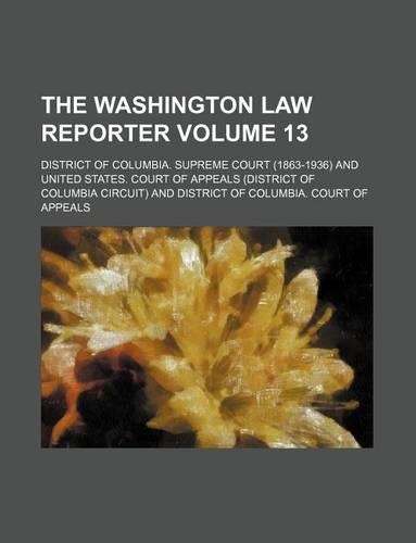 The Washington Law Reporter Volume 13