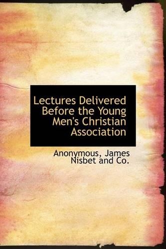 Lectures Delivered Before the Young Men's Christian Association