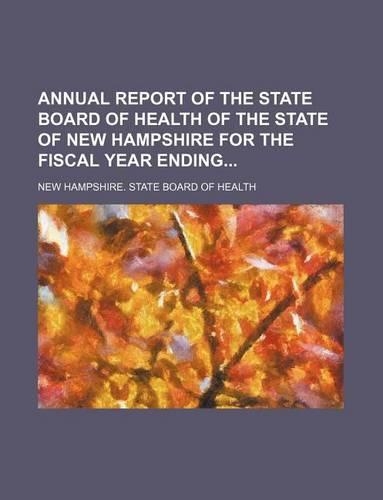 Annual Report of the State Board of Health of the State of New Hampshire for the Fiscal Year Ending