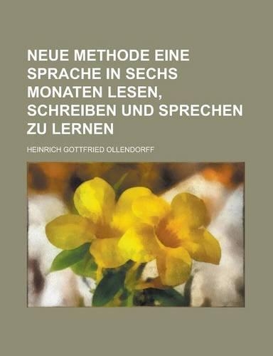 Neue Methode Eine Sprache in Sechs Monaten Lesen, Schreiben Und Sprechen Zu Lernen