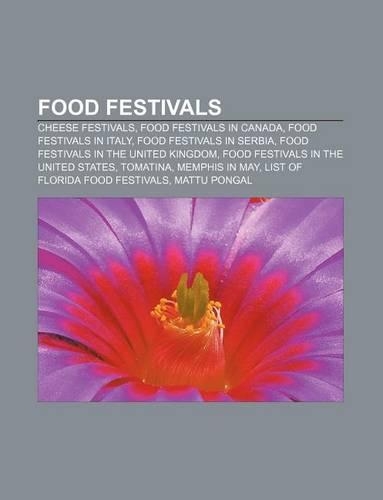 Food Festivals: Cheese Festivals, Food Festivals in Canada, Food Festivals in Italy, Food Festivals in Serbia(English)