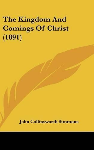 The Kingdom And Comings Of Christ (1891)