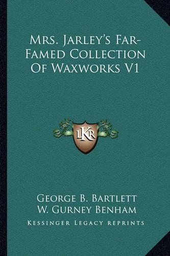 Mrs. Jarley's Far-Famed Collection Of Waxworks V1: (English)