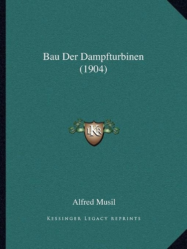 Bau Der Dampfturbinen (1904): (German)