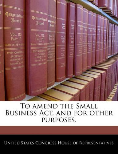 To Amend the Small Business ACT, and for Other Purposes.