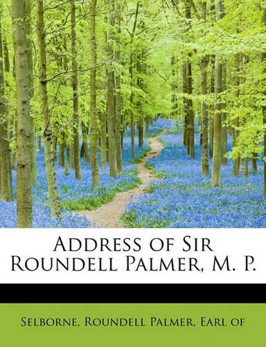 Address of Sir Roundell Palmer, M. P.