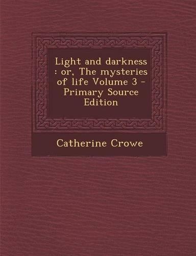 Light and Darkness: Or, the Mysteries of Life Volume 3