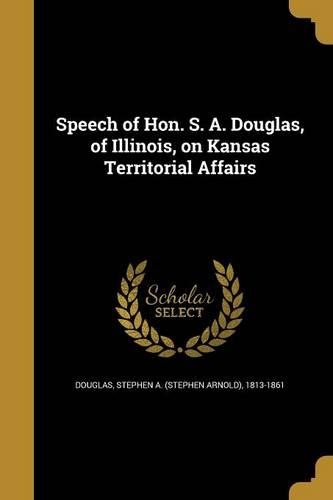 Speech of Hon. S. A. Douglas, of Illinois, on Kansas Territorial Affairs