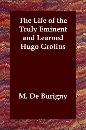 The Life of the Truly Eminent and Learned Hugo Grotius