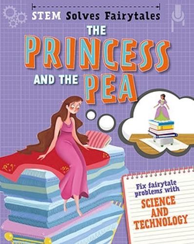 STEM Solves Fairytales: The Princess and the Pea: fix fairytale problems with science and technology(Stem Solves Fairytales)
