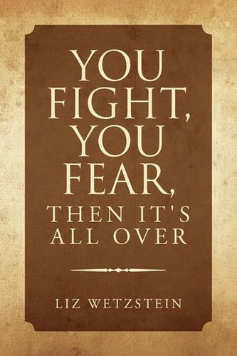 You Fight, You Fear, Then It's All Over: (English)