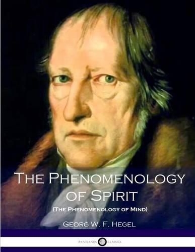 The Phenomenology of Spirit (The Phenomenology of Mind)