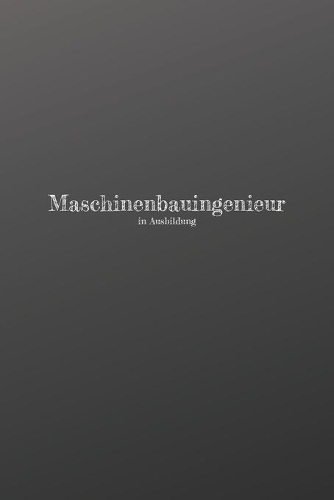 Maschinenbauingenieur in Ausbildung