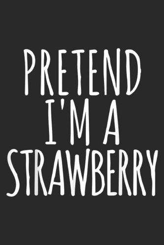Pretend I'm A Strawberry