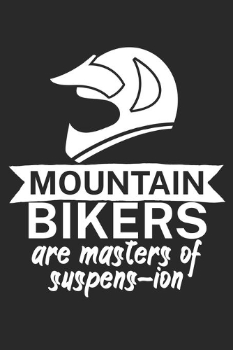 Mountain bikers are masters of suspens ion