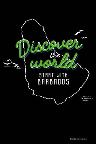 Discover the World Start with Barbados: 30 Page Journal for a Trip to Barbados - Keep Notes about Where You Went and What You Did