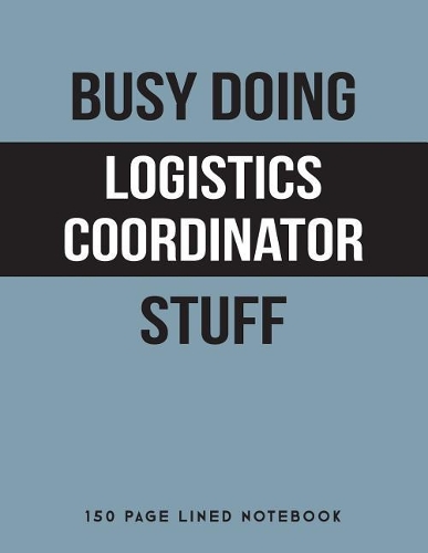 Busy Doing Logistics Coordinator Stuff