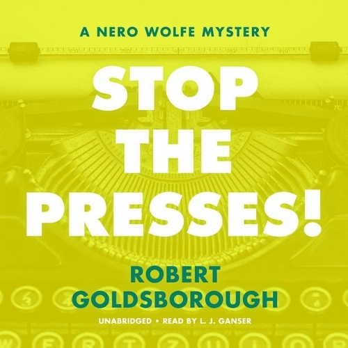 Stop the Presses!: A Nero Wolfe Mystery(11 Nero Wolfe Mysteries Lib/E)