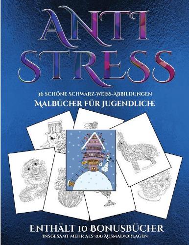 Malbücher für Jugendliche (Anti-Stress): Dieses Buch besteht aus 36 Malblätter, die zum Ausmalen, Einrahmen und/oder Meditieren verwendet werden können: Dieses Buch kann fotokopiert, gedruc(5 Malbücher Für Jugendlich)