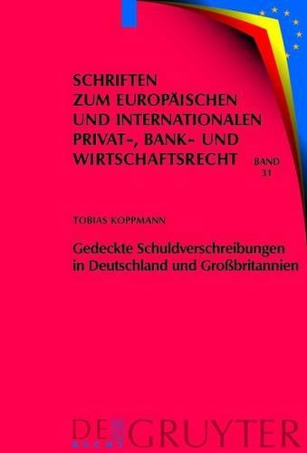 Gedeckte Schuldverschreibungen in Deutschland Und Grossbritannien: Pfandbriefe Und UK Covered Bonds Im Rechtsvergleich(31 Schriften Zum Europ Ischen Und Internationalen Privat-, Bank)