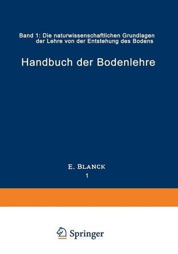Handbuch der Bodenlehre: Band 1: Die naturwissenschaftlichen Grundlagen der Lehre von der Entstehung des Bodens(German)