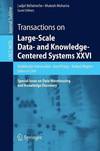 Transactions on Large-Scale Data- and Knowledge-Centered Systems XXVI: Special Issue on Data Warehousing and Knowledge Discovery(9670 Lecture Notes in Computer Science)