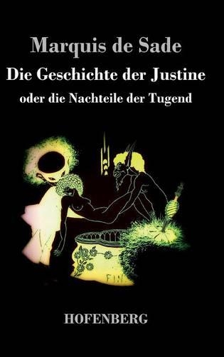 Die Geschichte der Justine oder Die Nachteile der Tugend: (German)