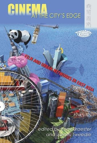 Cinema at the City′s Edge – Film and Urban Networks in East Asia: Film and Urban Networks in East Asia(TransAsia: Screen Cultures (Hardcover))
