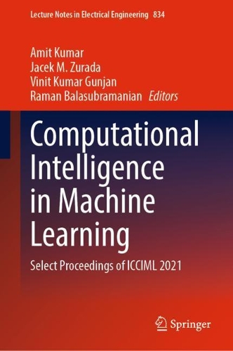 Computational Intelligence in Machine Learning: Select Proceedings of ICCIML 2021(834 Lecture Notes in Electrical Engineering)