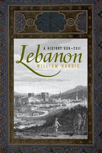 Lebanon: A History, 600 - 2011(Studies in Middle Eastern History)