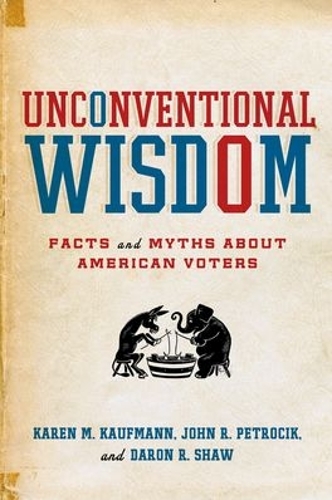 Unconventional Wisdom: Facts and Myths about American Voters(English)