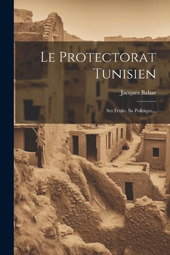 Le Protectorat Tunisien