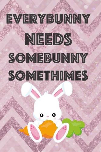 Everybunny Needs Somebunny Somethimes: Blank Lined Notebook ( Bunny ) Pink