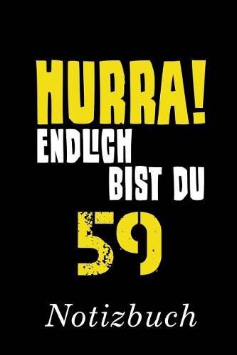Hurra Endlich Bist Du 59 Notizbuch: - Notizbuch mit 110 linierten Seiten - Format 6x9 DIN A5 - Soft cover matt -