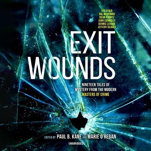 Exit Wounds: Nineteen Tales of Mystery from the Modern Masters of Crime