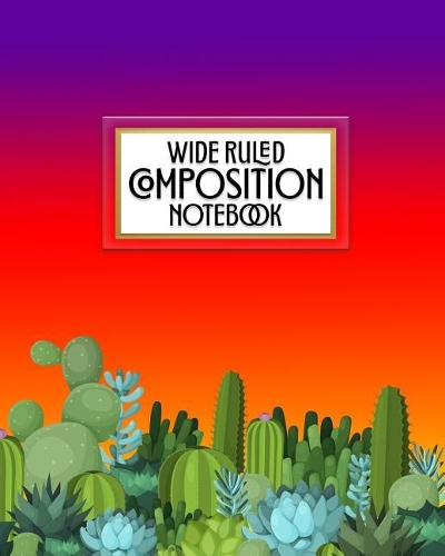 Wide Ruled Composition Notebook: Who says notebooks have to be boring? This colorful inspiring rainbow desert cactus blank wide ruled book with table of contents is perfect for the (Pretty Trendy 8x10 Composition Book)