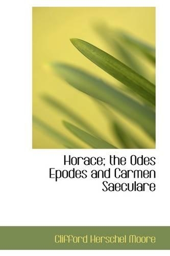 Horace; The Odes Epodes and Carmen Saeculare