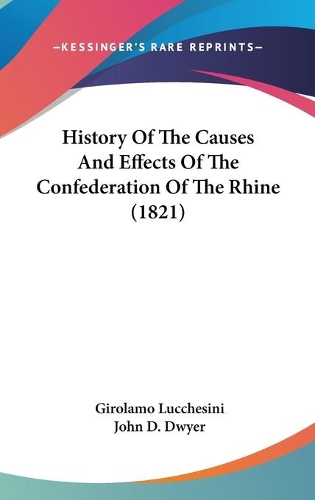 History Of The Causes And Effects Of The Confederation Of The Rhine (1821): (English)