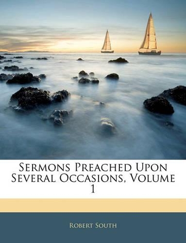 Sermons Preached Upon Several Occasions, Volume 1