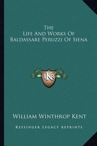 The Life And Works Of Baldassare Peruzzi Of Siena