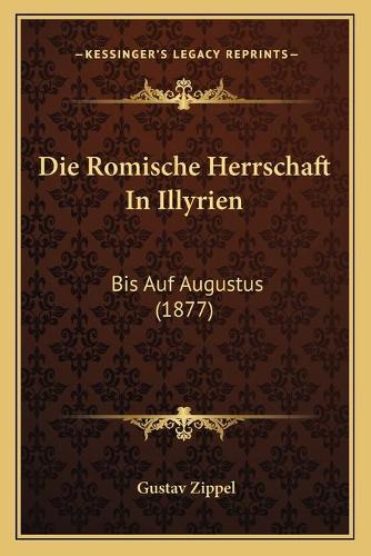 Die Romische Herrschaft In Illyrien