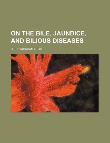 On the Bile, Jaundice, and Bilious Diseases