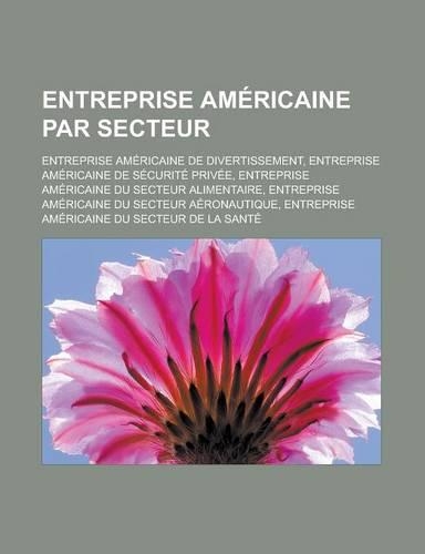 Entreprise Americaine Par Secteur: Entreprise Americaine de Divertissement, Entreprise Americaine de Securite Privee(French)