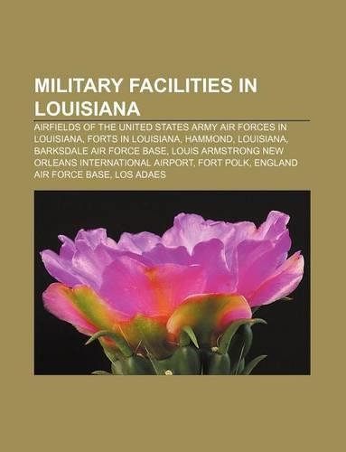 Military Facilities in Louisiana: Airfields of the United States Army Air Forces in Louisiana, Forts in Louisiana, Hammond, Louisiana(English)