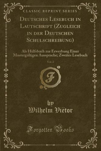 Deutsches Lesebuch in Lautschrift (Zugleich in Der Deutschen Schulschreibung), Vol. 2